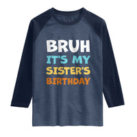 Funny Brother Raglan Shirt Bruh Its My Sisters Birthday Meme