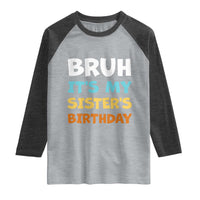 Funny Brother Raglan Shirt Bruh Its My Sisters Birthday Meme