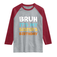 Funny Brother Raglan Shirt Bruh Its My Sisters Birthday Meme