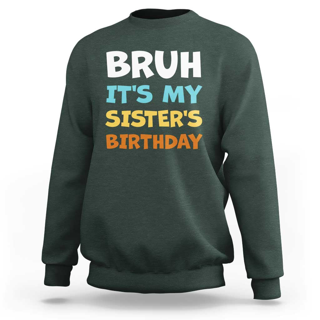 Funny Brother Sweatshirt Bruh Its My Sisters Birthday Meme