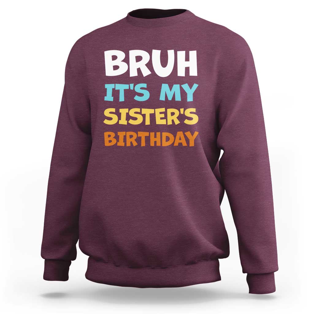 Funny Brother Sweatshirt Bruh Its My Sisters Birthday Meme