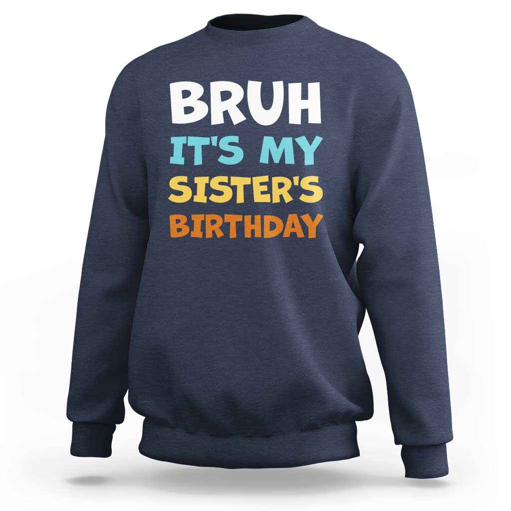 Funny Brother Sweatshirt Bruh Its My Sisters Birthday Meme