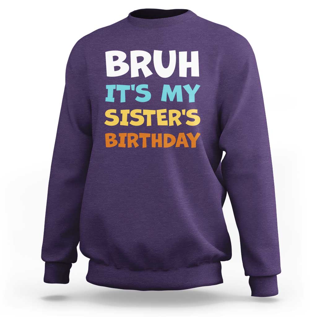 Funny Brother Sweatshirt Bruh Its My Sisters Birthday Meme