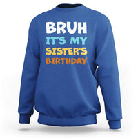 Funny Brother Sweatshirt Bruh Its My Sisters Birthday Meme