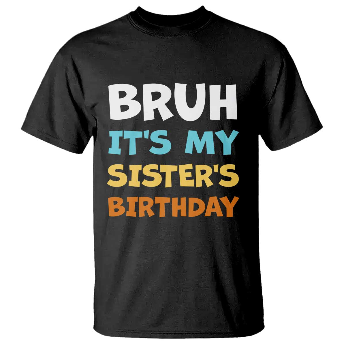 Funny Brother T Shirt Bruh Its My Sisters Birthday Meme