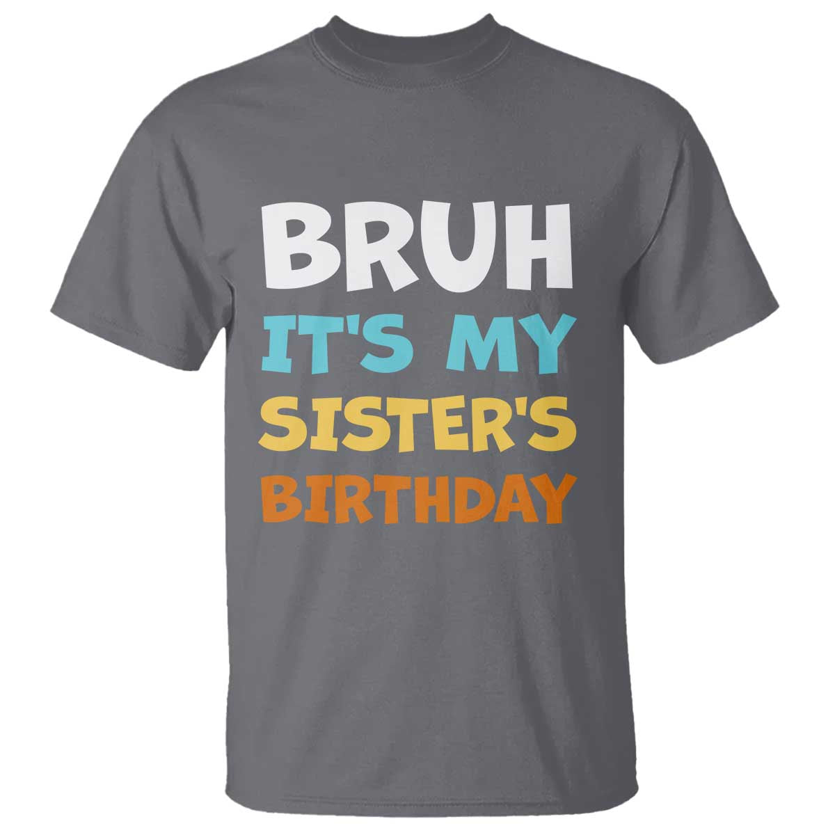 Funny Brother T Shirt Bruh Its My Sisters Birthday Meme