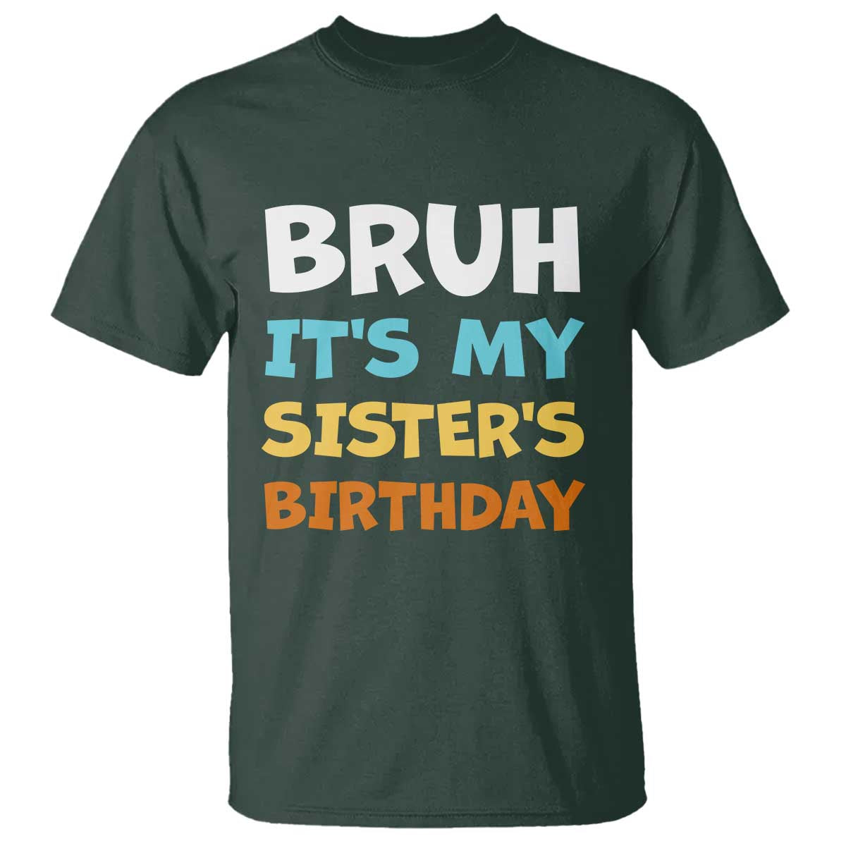 Funny Brother T Shirt Bruh Its My Sisters Birthday Meme