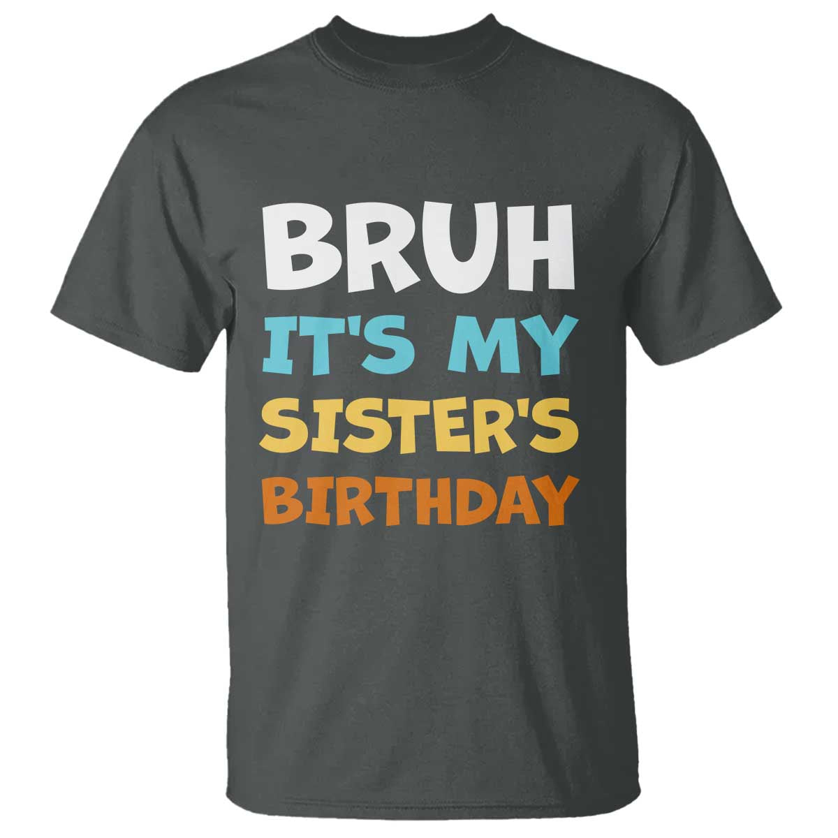 Funny Brother T Shirt Bruh Its My Sisters Birthday Meme