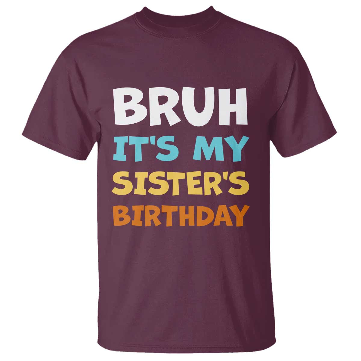 Funny Brother T Shirt Bruh Its My Sisters Birthday Meme