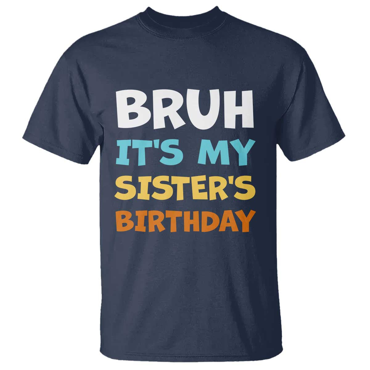 Funny Brother T Shirt Bruh Its My Sisters Birthday Meme