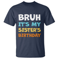 Funny Brother T Shirt Bruh Its My Sisters Birthday Meme