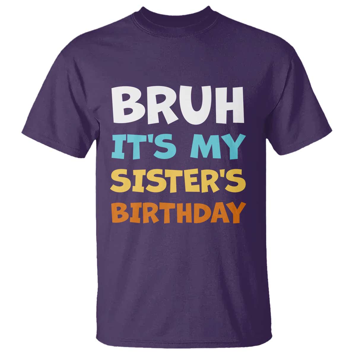 Funny Brother T Shirt Bruh Its My Sisters Birthday Meme