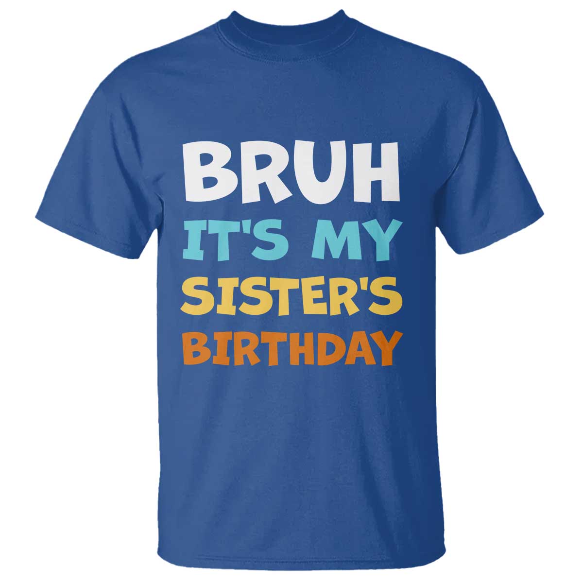 Funny Brother T Shirt Bruh Its My Sisters Birthday Meme