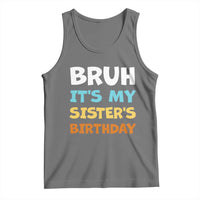 Funny Brother Tank Top Bruh Its My Sisters Birthday Meme