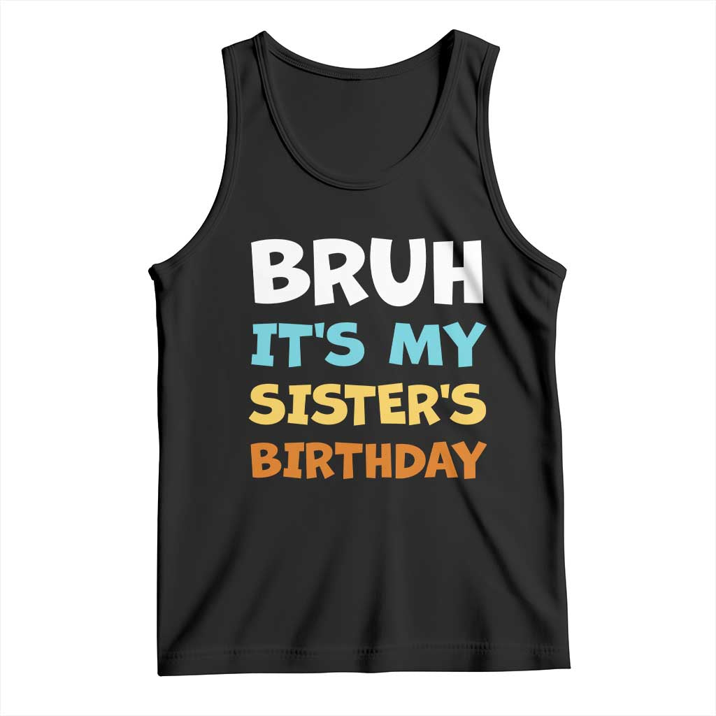 Funny Brother Tank Top Bruh Its My Sisters Birthday Meme