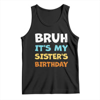 Funny Brother Tank Top Bruh Its My Sisters Birthday Meme