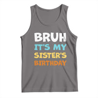 Funny Brother Tank Top Bruh Its My Sisters Birthday Meme
