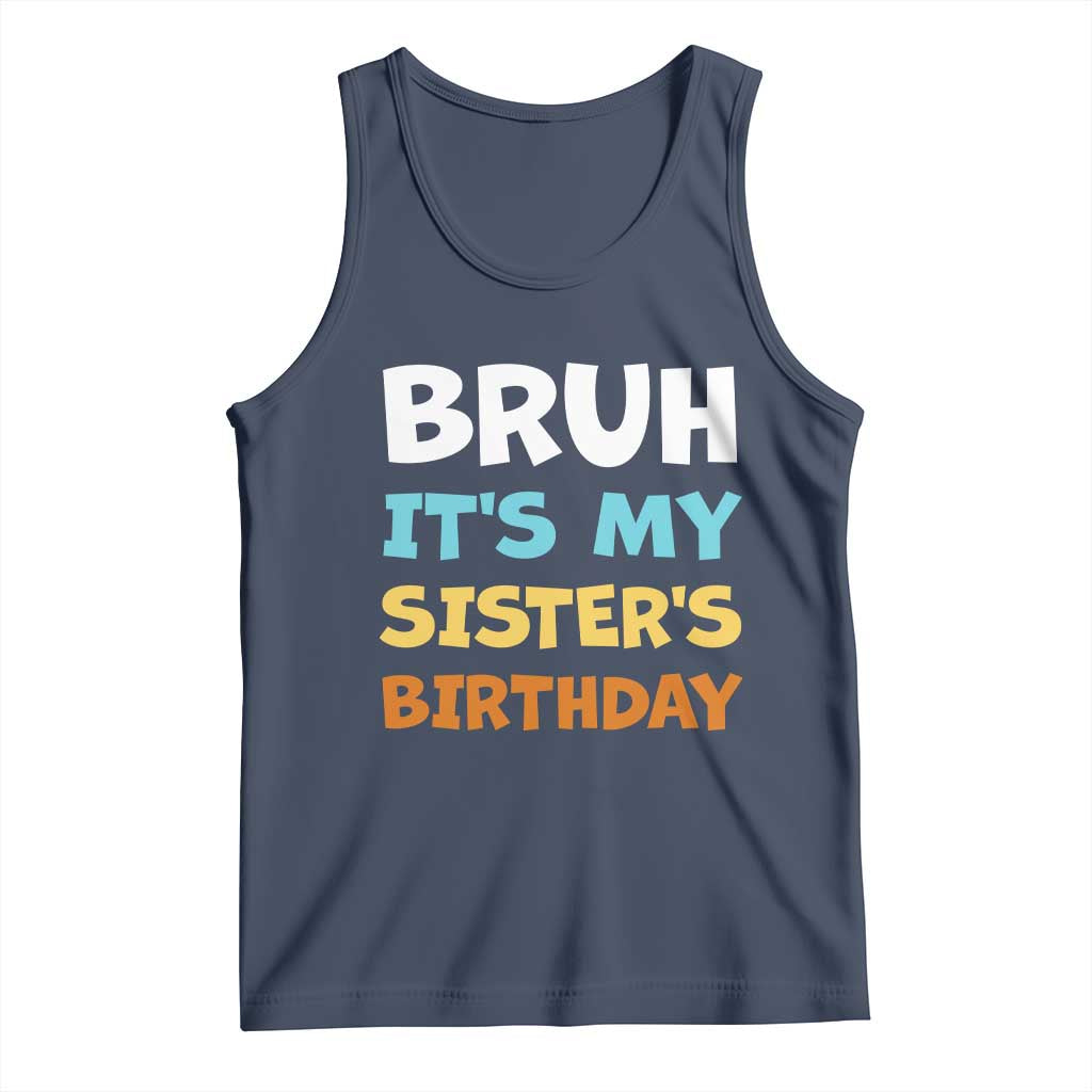 Funny Brother Tank Top Bruh Its My Sisters Birthday Meme