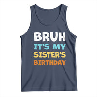 Funny Brother Tank Top Bruh Its My Sisters Birthday Meme