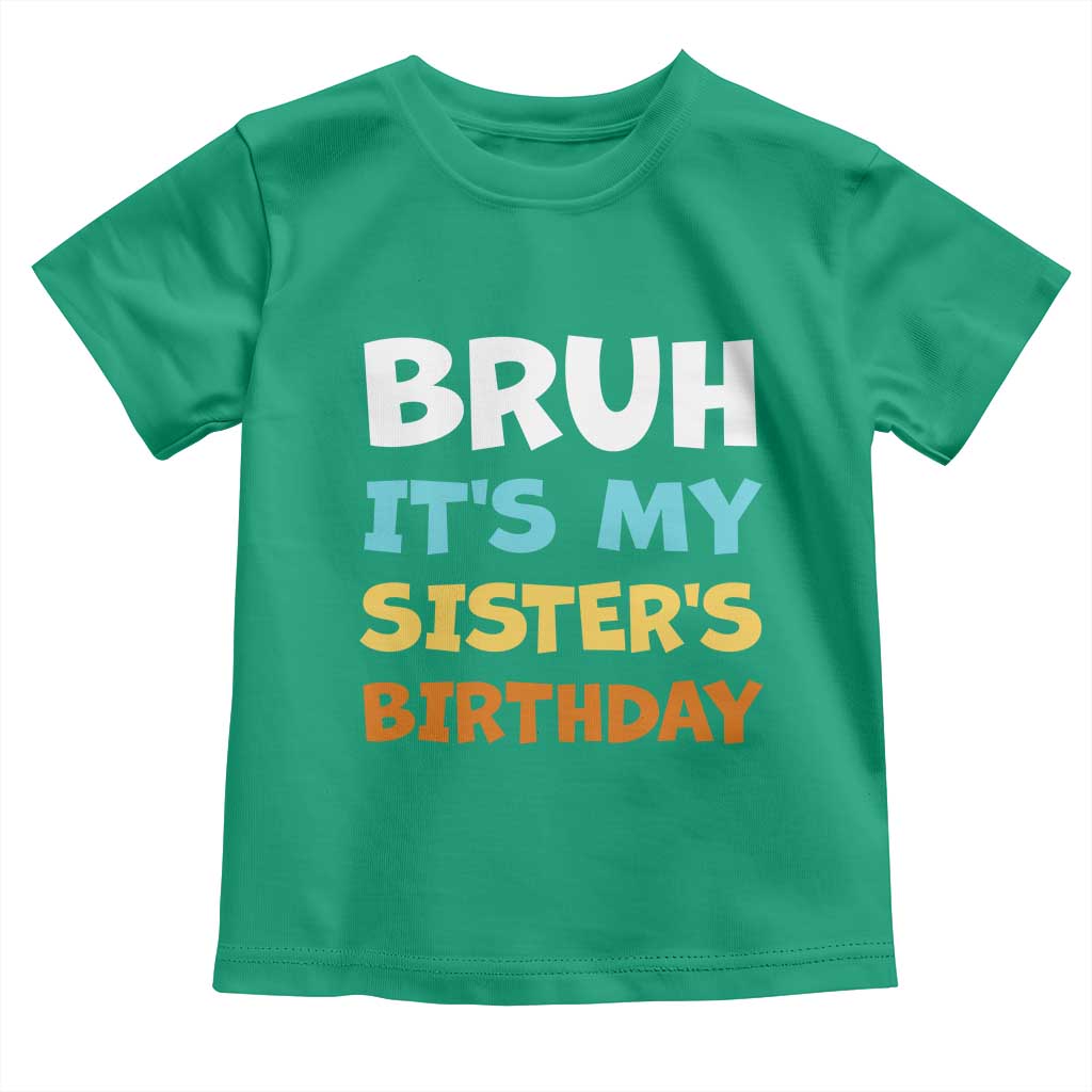 Funny Brother Toddler T Shirt Bruh Its My Sisters Birthday Meme