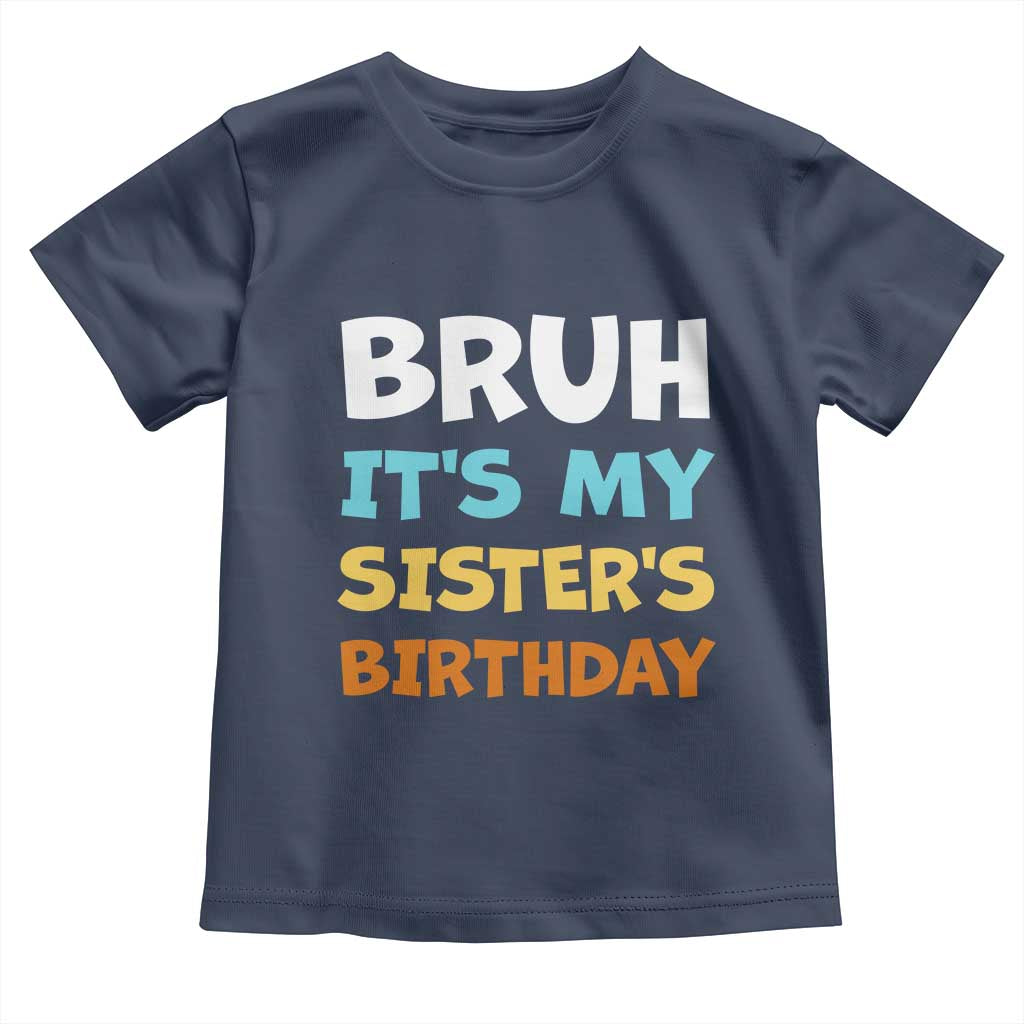 Funny Brother Toddler T Shirt Bruh Its My Sisters Birthday Meme