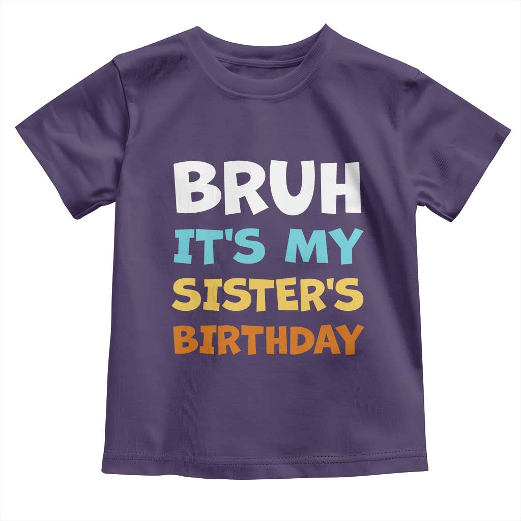 Funny Brother Toddler T Shirt Bruh Its My Sisters Birthday Meme