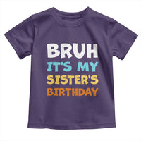 Funny Brother Toddler T Shirt Bruh Its My Sisters Birthday Meme