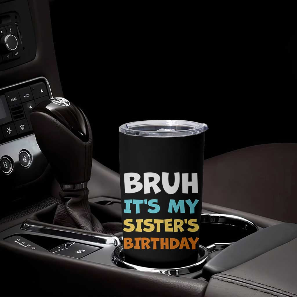 Funny Brother Tumbler Cup Bruh Its My Sisters Birthday Meme