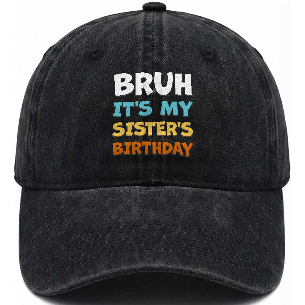 Funny Brother Washed Cotton Baseball Cap Bruh Its My Sisters Birthday Meme