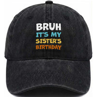 Funny Brother Washed Cotton Baseball Cap Bruh Its My Sisters Birthday Meme