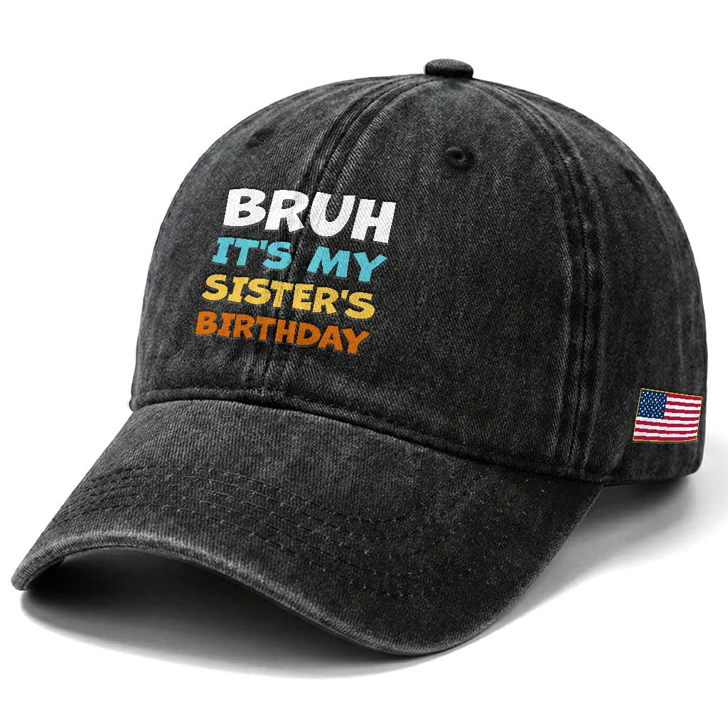 Funny Brother Washed Cotton Baseball Cap Bruh Its My Sisters Birthday Meme