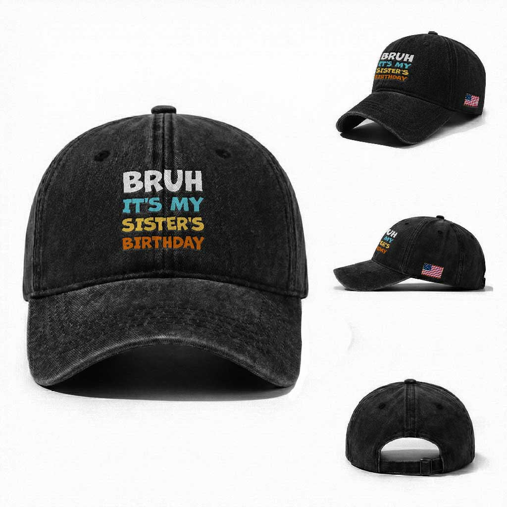 Funny Brother Washed Cotton Baseball Cap Bruh Its My Sisters Birthday Meme