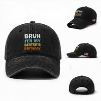 Funny Brother Washed Cotton Baseball Cap Bruh Its My Sisters Birthday Meme