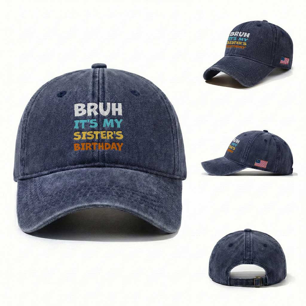 Funny Brother Washed Cotton Baseball Cap Bruh Its My Sisters Birthday Meme