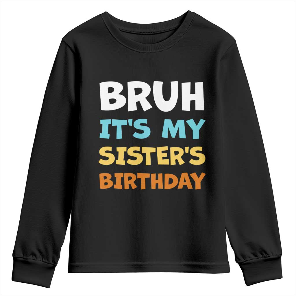 Funny Brother Youth Sweatshirt Bruh Its My Sisters Birthday Meme