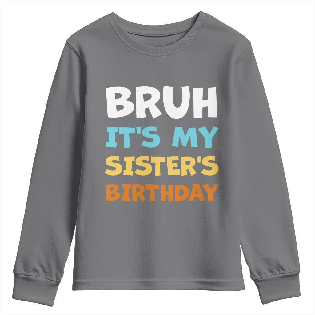 Funny Brother Youth Sweatshirt Bruh Its My Sisters Birthday Meme