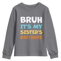 Funny Brother Youth Sweatshirt Bruh Its My Sisters Birthday Meme