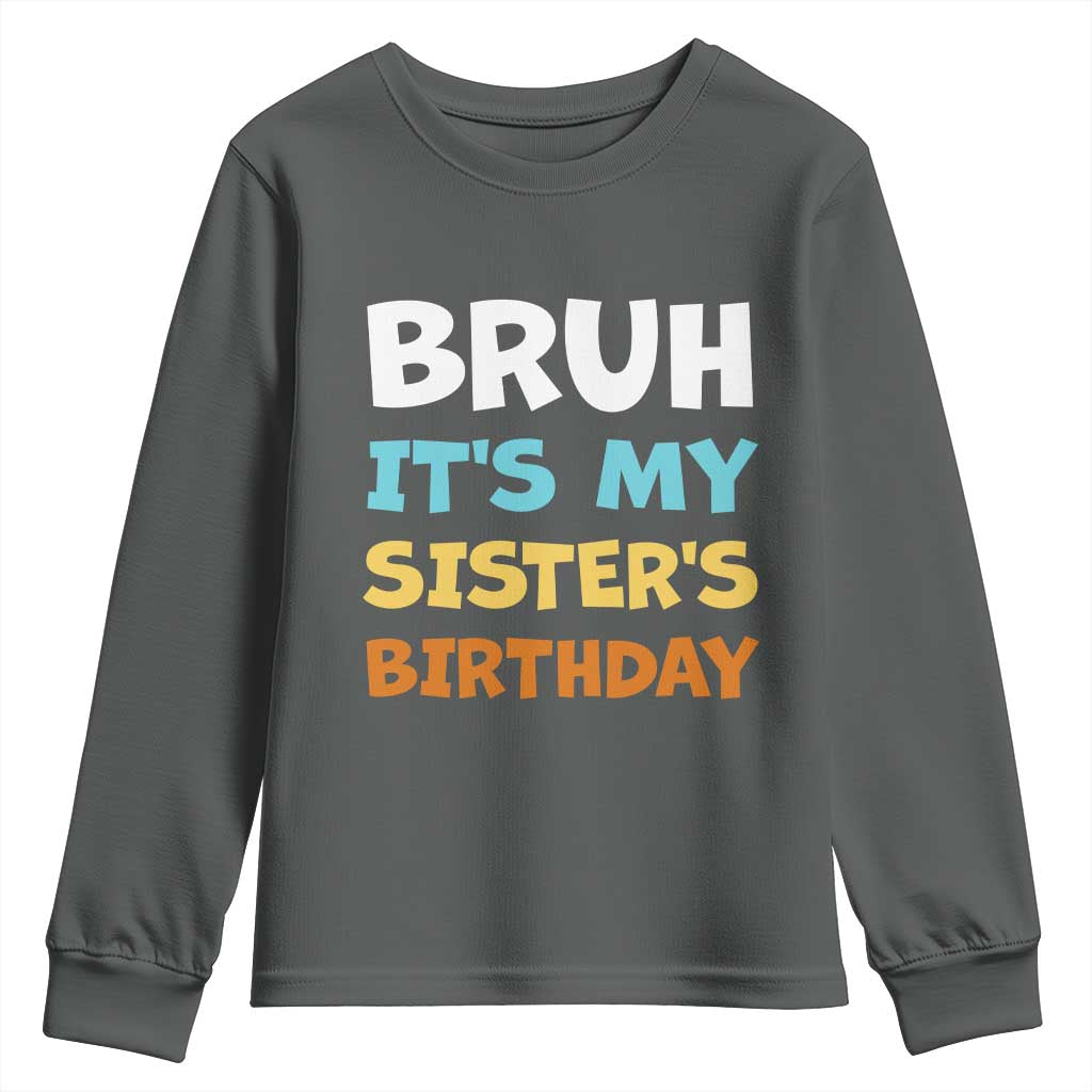 Funny Brother Youth Sweatshirt Bruh Its My Sisters Birthday Meme