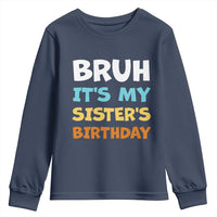 Funny Brother Youth Sweatshirt Bruh Its My Sisters Birthday Meme