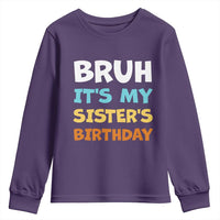 Funny Brother Youth Sweatshirt Bruh Its My Sisters Birthday Meme