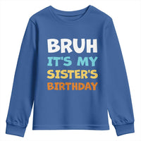 Funny Brother Youth Sweatshirt Bruh Its My Sisters Birthday Meme
