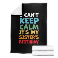 Its My Sisters Birthday Throw Blanket I Cant Keep Calm Funny Brother Bday Party Family Matching