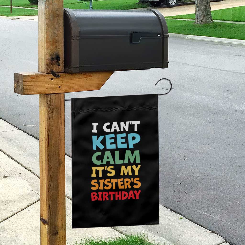 Its My Sisters Birthday Garden Flag I Cant Keep Calm Funny Brother Bday Party Family Matching