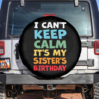 Its My Sisters Birthday Spare Tire Cover I Cant Keep Calm Funny Brother Bday Party Family Matching