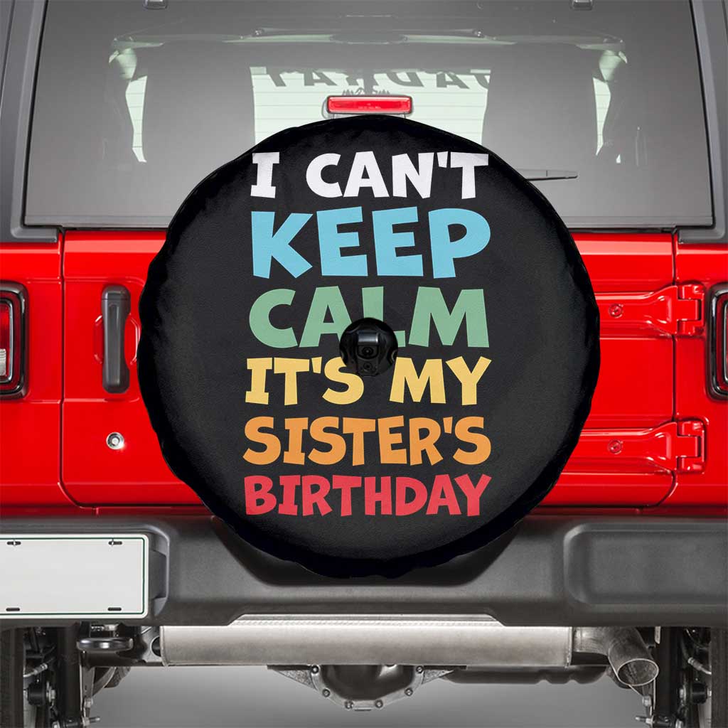 Its My Sisters Birthday Spare Tire Cover I Cant Keep Calm Funny Brother Bday Party Family Matching