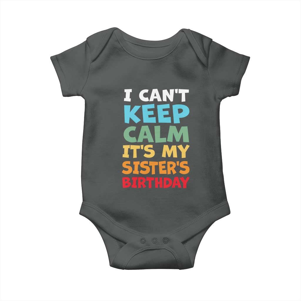 Its My Sisters Birthday Baby Onesie I Cant Keep Calm Funny Brother Bday Party Family Matching