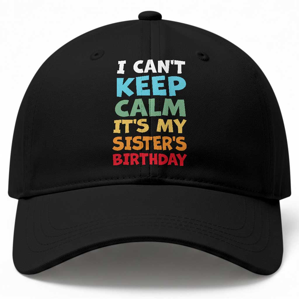 Its My Sisters Birthday Baseball Cap I Cant Keep Calm Funny Brother Bday Party Family Matching