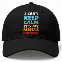 Its My Sisters Birthday Baseball Cap I Cant Keep Calm Funny Brother Bday Party Family Matching