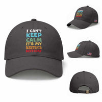 Its My Sisters Birthday Baseball Cap I Cant Keep Calm Funny Brother Bday Party Family Matching