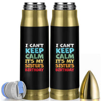Its My Sisters Birthday Bullet Tumbler I Cant Keep Calm Funny Brother Bday Party Family Matching